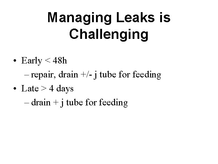 Managing Leaks is Challenging • Early < 48 h – repair, drain +/- j