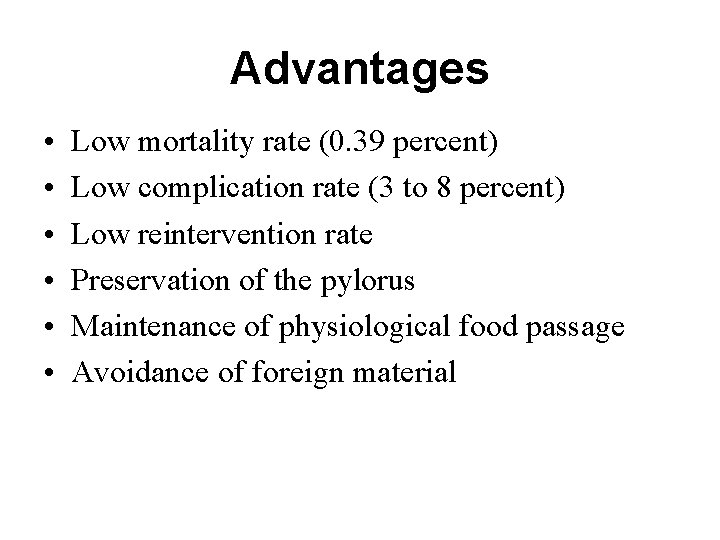 Advantages • • • Low mortality rate (0. 39 percent) Low complication rate (3