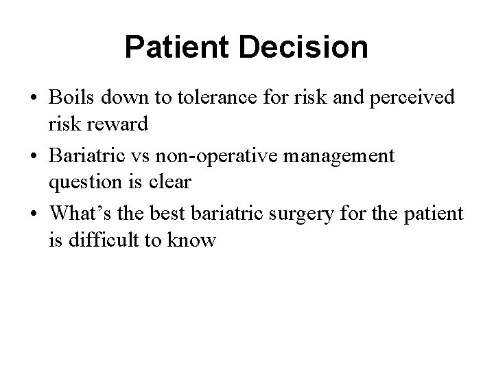 Patient Decision • Boils down to tolerance for risk and perceived risk reward •