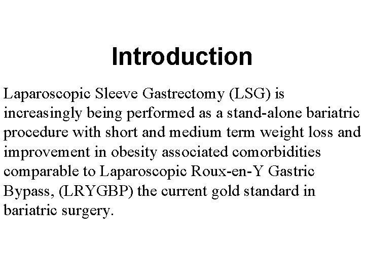 Introduction Laparoscopic Sleeve Gastrectomy (LSG) is increasingly being performed as a stand-alone bariatric procedure