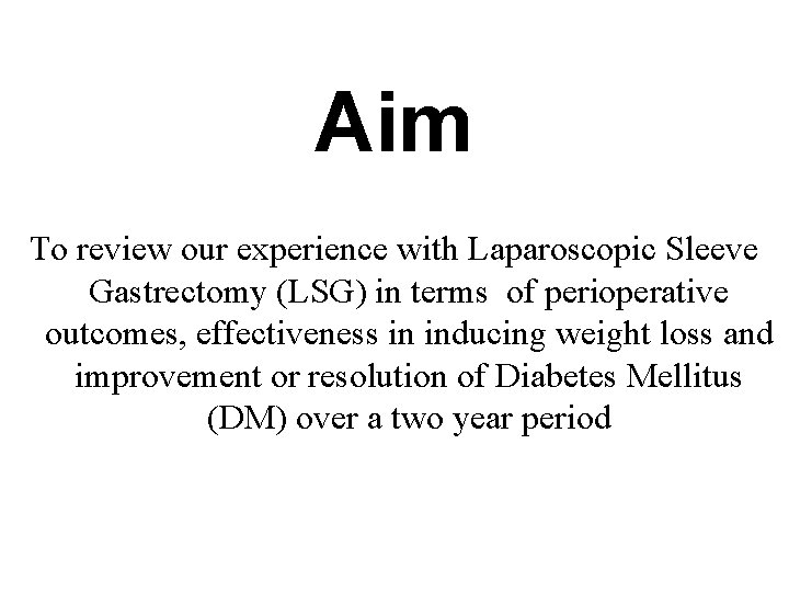 Aim To review our experience with Laparoscopic Sleeve Gastrectomy (LSG) in terms of perioperative