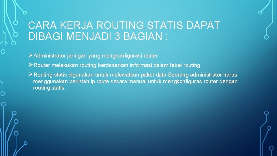 CARA KERJA ROUTING STATIS DAPAT DIBAGI MENJADI 3 BAGIAN : ØAdministrator jaringan yang mengkonfigurasi