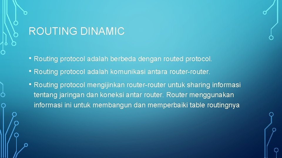 ROUTING DINAMIC • Routing protocol adalah berbeda dengan routed protocol. • Routing protocol adalah ROUTING DINAMIC • Routing protocol adalah berbeda dengan routed protocol. • Routing protocol adalah