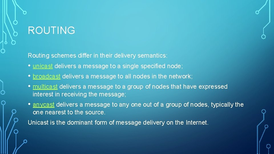 ROUTING Routing schemes differ in their delivery semantics: • unicast delivers a message to