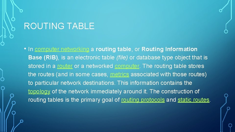 ROUTING TABLE • In computer networking a routing table, or Routing Information Base (RIB), ROUTING TABLE • In computer networking a routing table, or Routing Information Base (RIB),