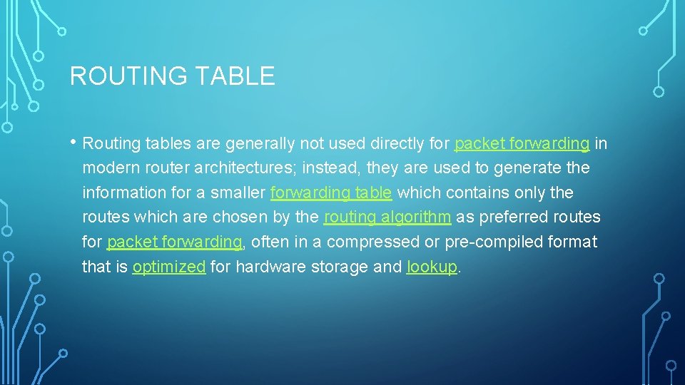 ROUTING TABLE • Routing tables are generally not used directly for packet forwarding in