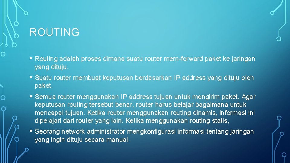 ROUTING • Routing adalah proses dimana suatu router mem-forward paket ke jaringan yang dituju.