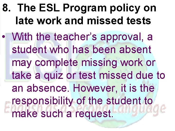 8. The ESL Program policy on late work and missed tests • With the