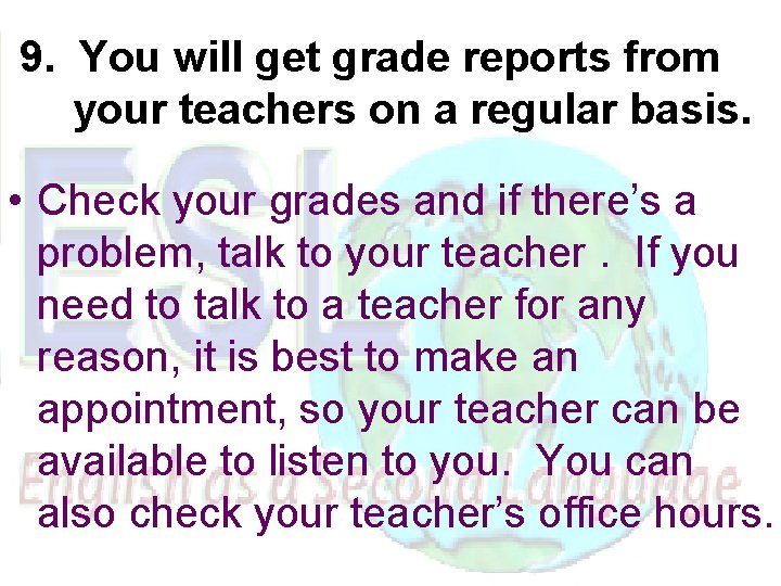 9. You will get grade reports from your teachers on a regular basis. •
