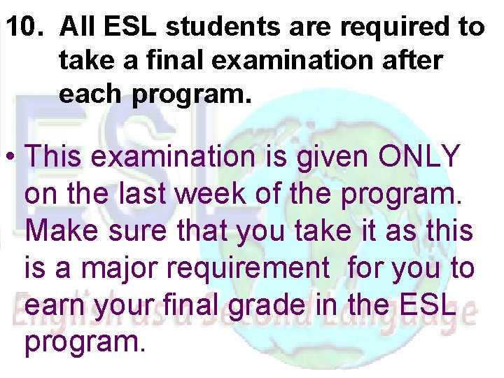 10. All ESL students are required to take a final examination after each program.