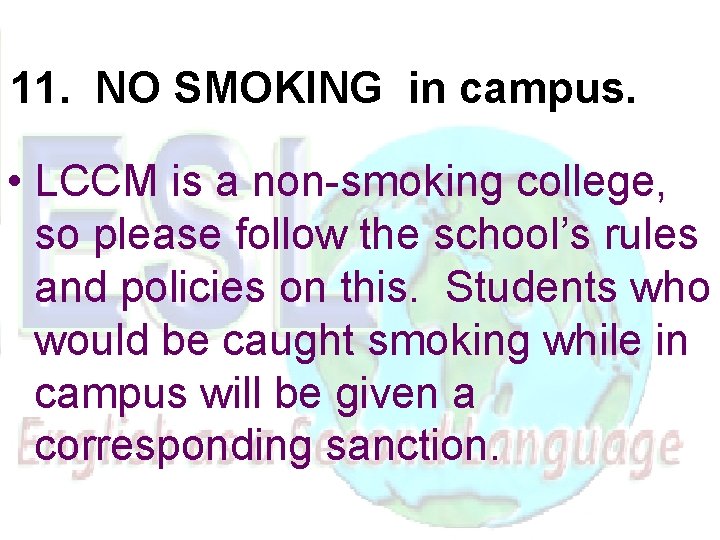 11. NO SMOKING in campus. • LCCM is a non-smoking college, so please follow