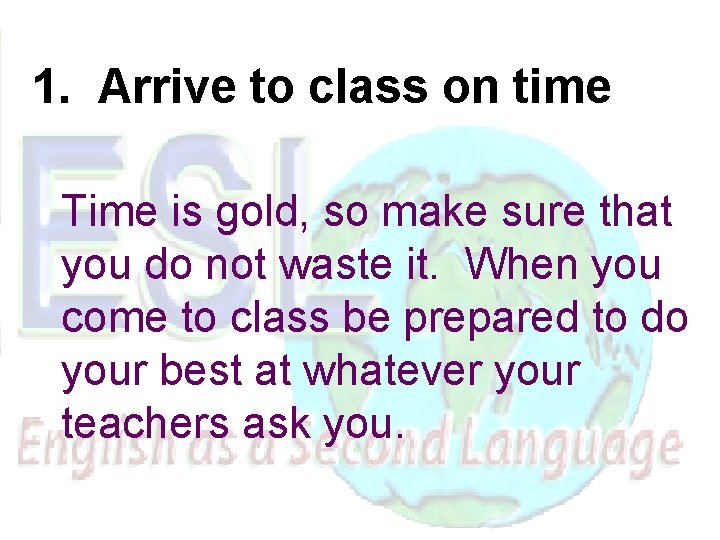 1. Arrive to class on time Time is gold, so make sure that you