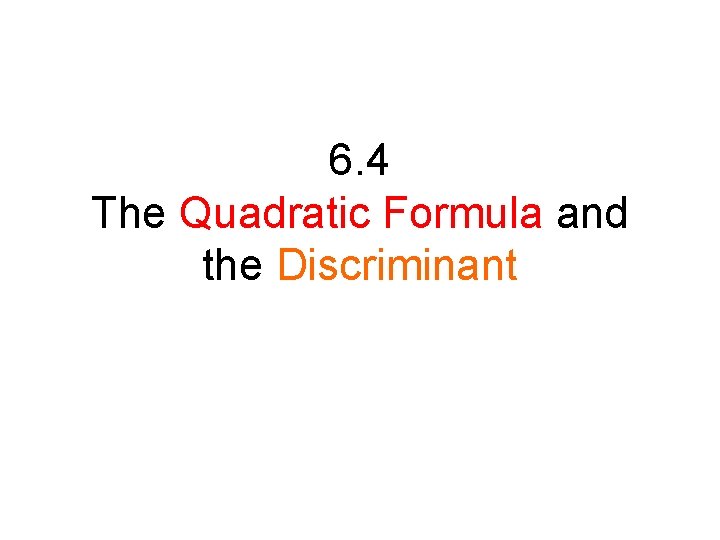 6. 4 The Quadratic Formula and the Discriminant 