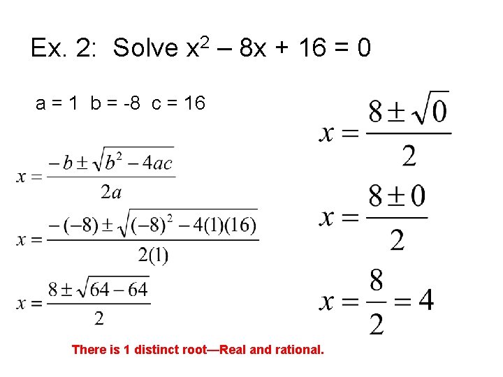 Ex. 2: Solve x 2 – 8 x + 16 = 0 a =