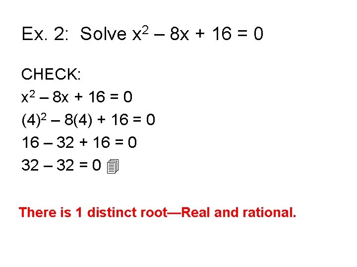 Ex. 2: Solve x 2 – 8 x + 16 = 0 CHECK: x