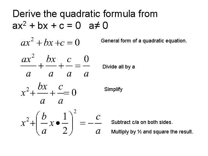 Derive the quadratic formula from ax 2 + bx + c = 0 a≠