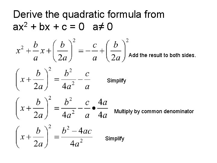 Derive the quadratic formula from ax 2 + bx + c = 0 a≠