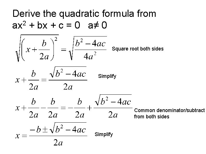 Derive the quadratic formula from ax 2 + bx + c = 0 a≠