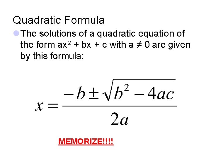 Quadratic Formula l The solutions of a quadratic equation of the form ax 2