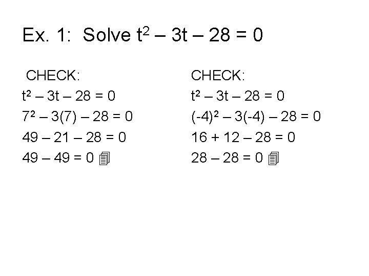 Ex. 1: Solve t 2 – 3 t – 28 = 0 CHECK: t
