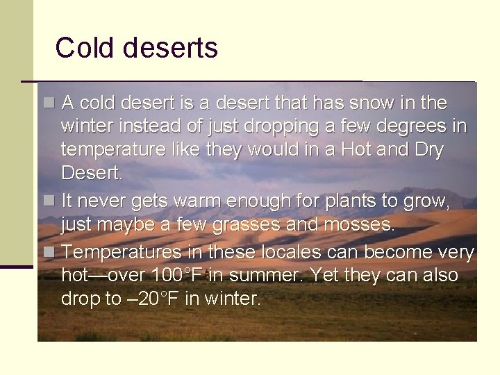 Cold deserts n A cold desert is a desert that has snow in the