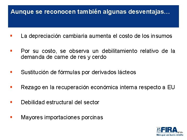 Aunque se reconocen también algunas desventajas… § La depreciación cambiaria aumenta el costo de