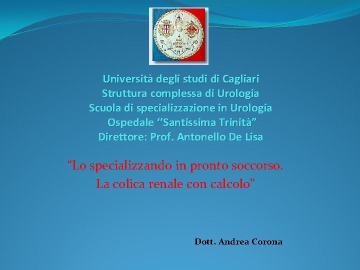 Università degli studi di Cagliari Struttura complessa di Urologia Scuola di specializzazione in Urologia