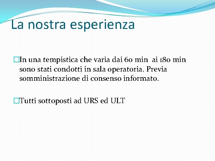 La nostra esperienza �In una tempistica che varia dai 60 min ai 180 min