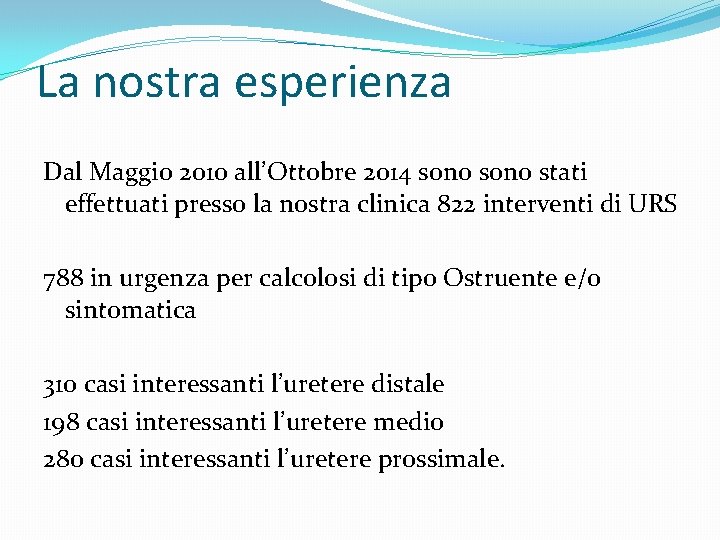 La nostra esperienza Dal Maggio 2010 all’Ottobre 2014 sono stati effettuati presso la nostra