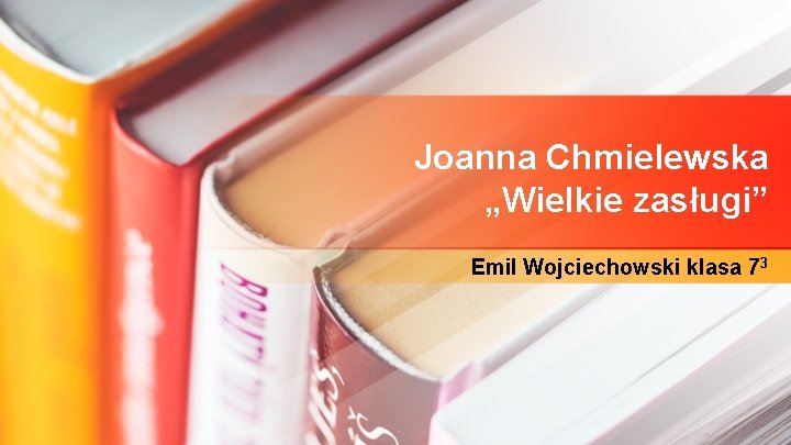 Joanna Chmielewska „Wielkie zasługi” Emil Wojciechowski klasa 73 