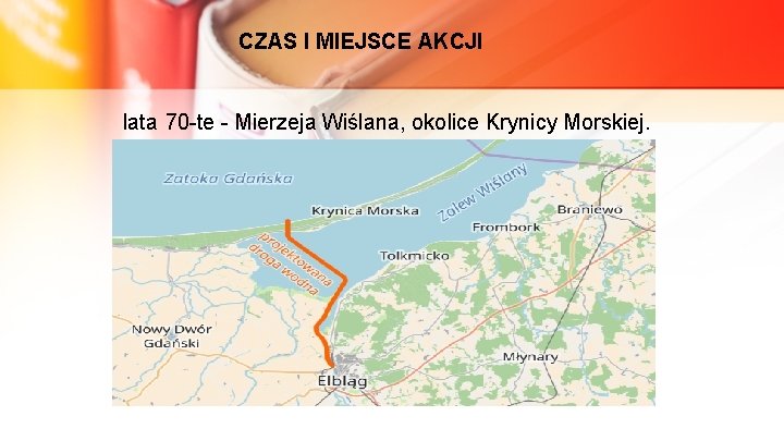 CZAS I MIEJSCE AKCJI lata 70 -te - Mierzeja Wiślana, okolice Krynicy Morskiej. 