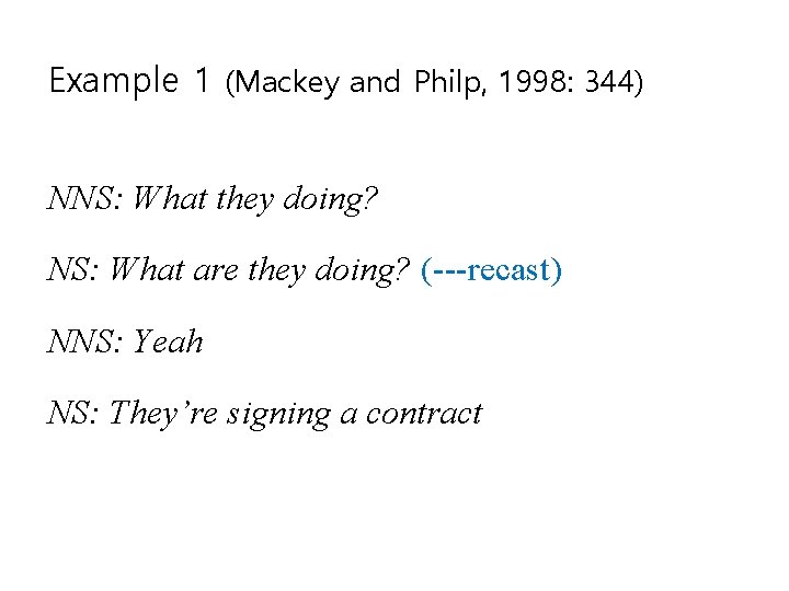 Example 1 (Mackey and Philp, 1998: 344) NNS: What they doing? NS: What are