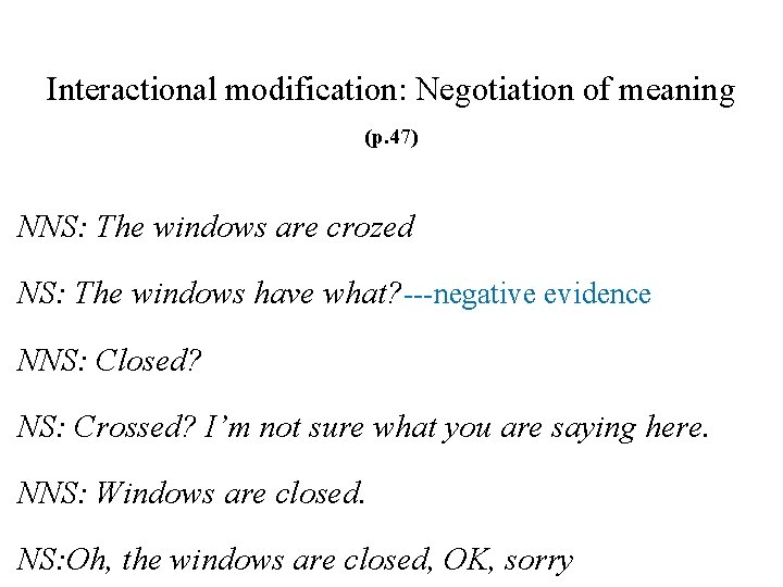 Interactional modification: Negotiation of meaning (p. 47) NNS: The windows are crozed NS: The