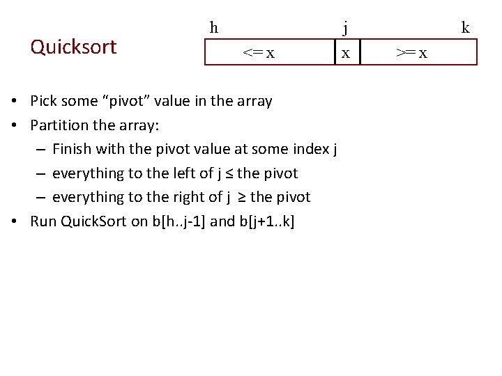 Quicksort h j <= x • Pick some “pivot” value in the array •