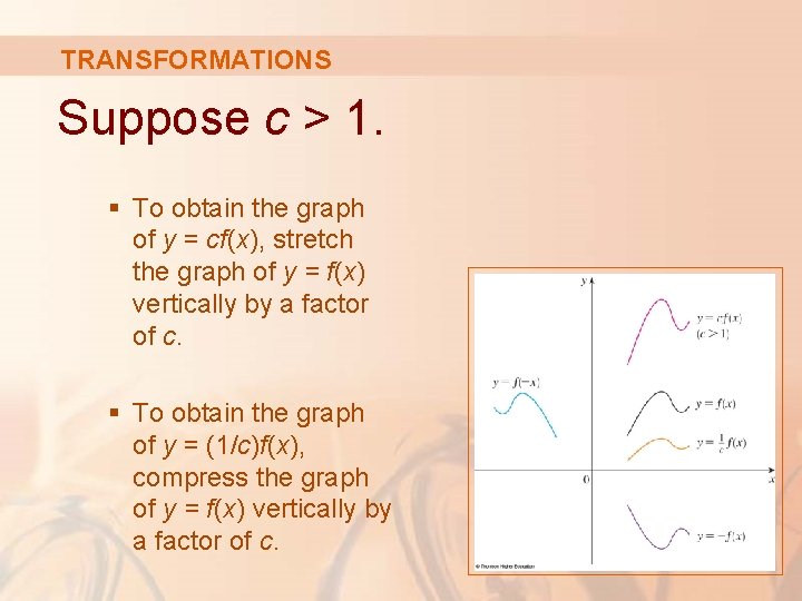 TRANSFORMATIONS Suppose c > 1. § To obtain the graph of y = cf(x),