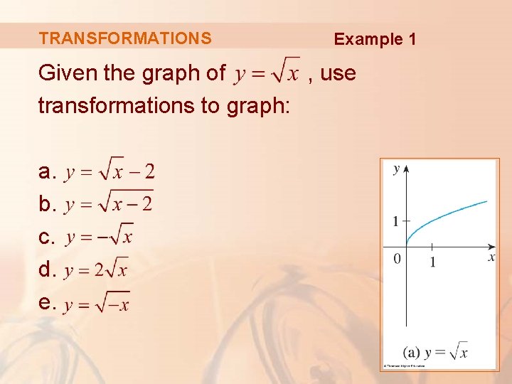 TRANSFORMATIONS Example 1 Given the graph of , use transformations to graph: a. b.