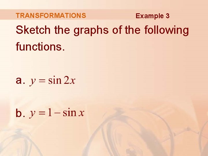 TRANSFORMATIONS Example 3 Sketch the graphs of the following functions. a. b. 