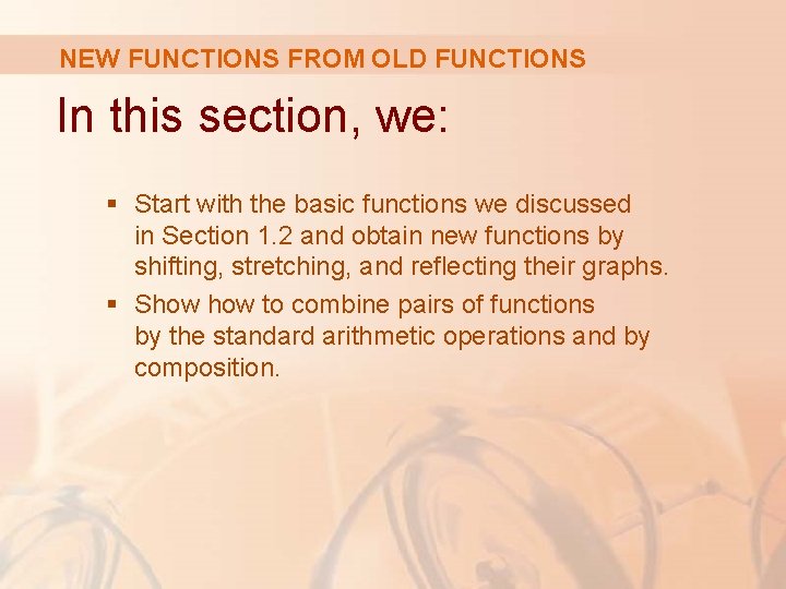 NEW FUNCTIONS FROM OLD FUNCTIONS In this section, we: § Start with the basic