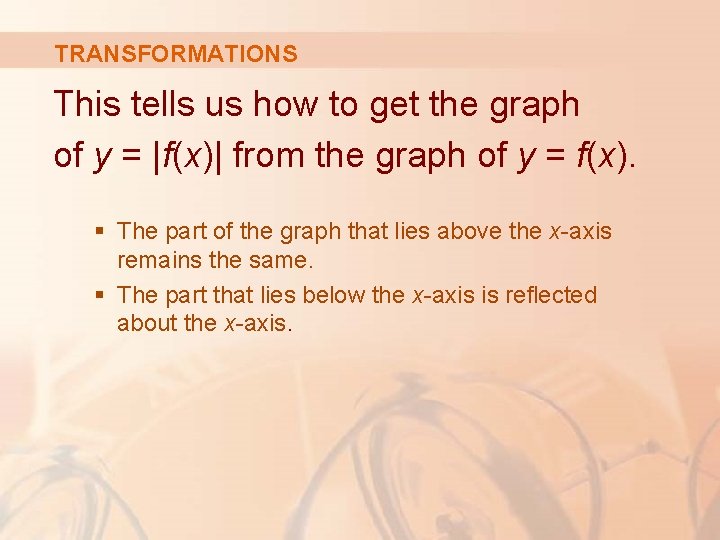 TRANSFORMATIONS This tells us how to get the graph of y = |f(x)| from