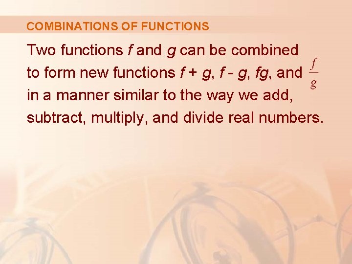 COMBINATIONS OF FUNCTIONS Two functions f and g can be combined to form new