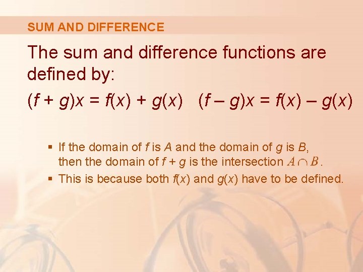 SUM AND DIFFERENCE The sum and difference functions are defined by: (f + g)x