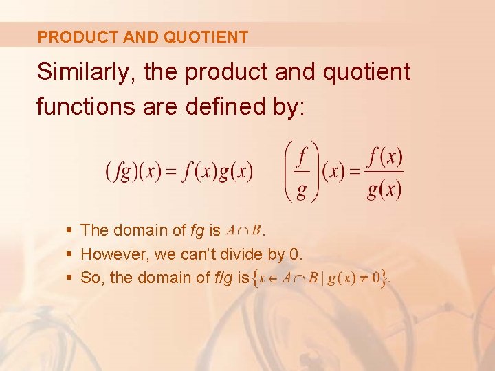 PRODUCT AND QUOTIENT Similarly, the product and quotient functions are defined by: § The