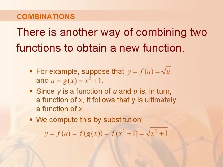 COMBINATIONS There is another way of combining two functions to obtain a new function.