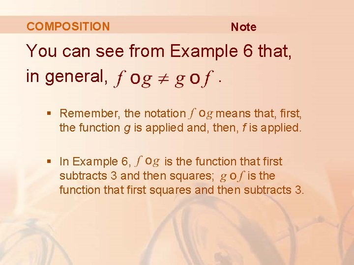 COMPOSITION Note You can see from Example 6 that, in general, . § Remember,