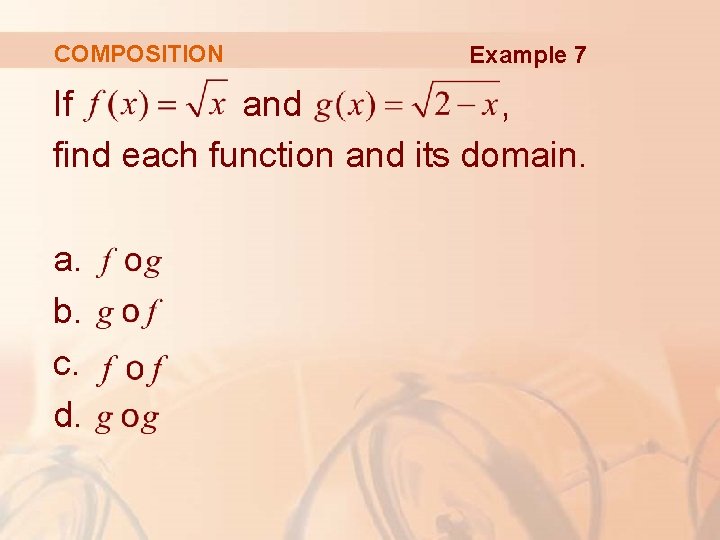 COMPOSITION Example 7 If and , find each function and its domain. a. b.