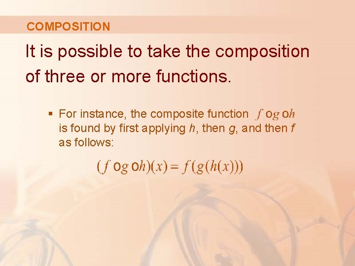 COMPOSITION It is possible to take the composition of three or more functions. §