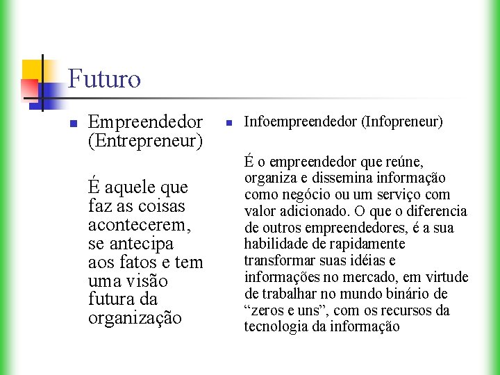 Futuro n Empreendedor (Entrepreneur) É aquele que faz as coisas acontecerem, se antecipa aos