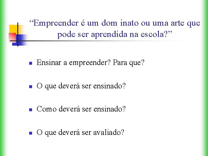 “Empreender é um dom inato ou uma arte que pode ser aprendida na escola?