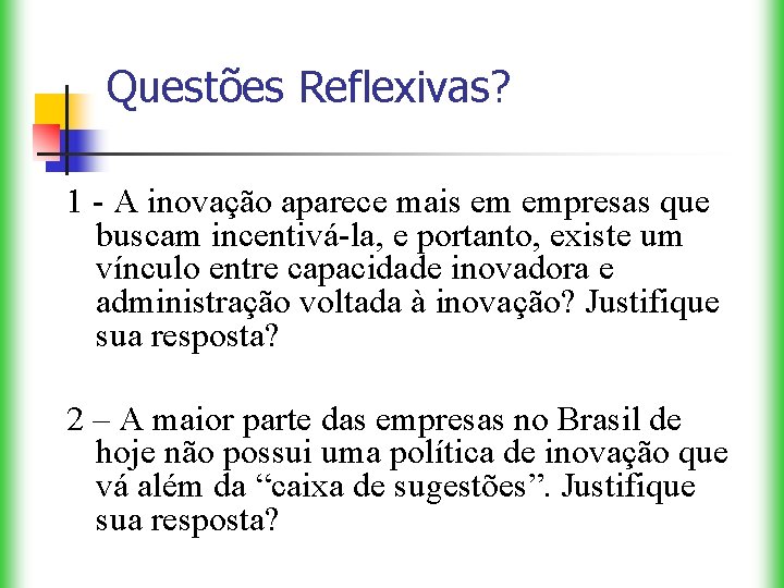 Questões Reflexivas? 1 - A inovação aparece mais em empresas que buscam incentivá-la, e