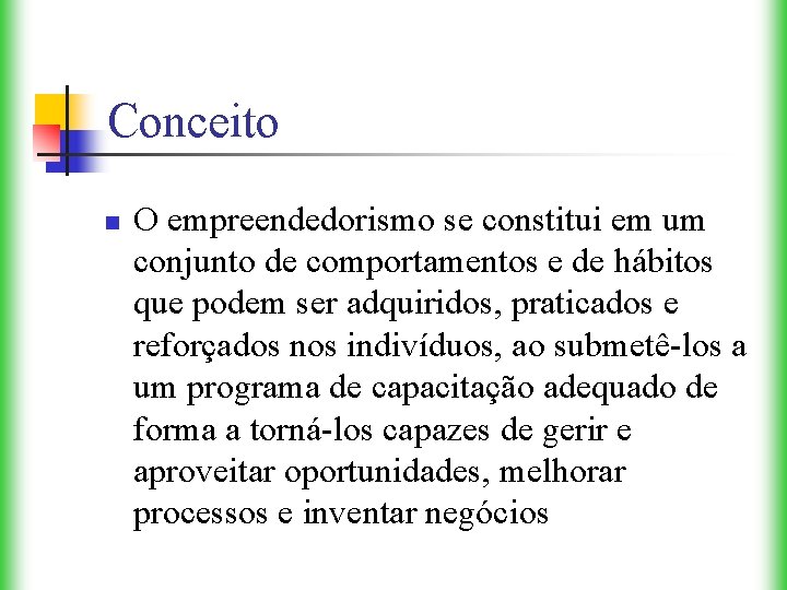 Conceito n O empreendedorismo se constitui em um conjunto de comportamentos e de hábitos